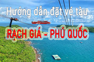 Đặt vé tàu Rạch Giá đi Phú Quốc (VIDEO hướng dẫn chi tiết)
